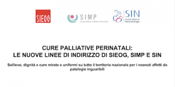 CURE PALLIATIVE PERINATALI: LE NUOVE LINEE DI INDIRIZZO DI SIEOG, SIMP E SIN